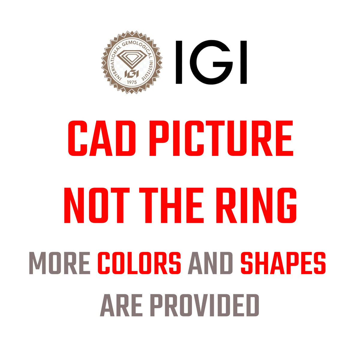 A white graphic with the IGI logo at the top and large text reading 'CAD PICTURE NOT THE RING' and 'MORE COLORS AND SHAPES ARE PROVIDED' in red and gray.